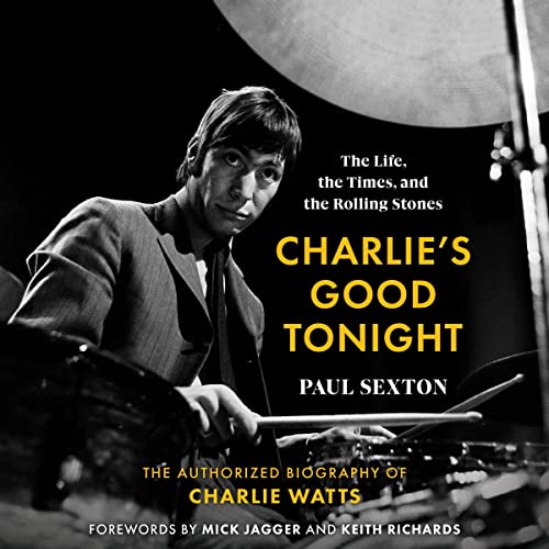 Charlie's Good Tonight: The Life, the Times, and the Rolling Stones: The Authorized Biography of Charlie Watts audiobook cover