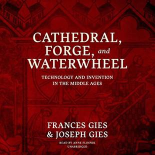 Cathedral, Forge, and Waterwheel: Technology and Invention in the Middle Ages audiobook cover
