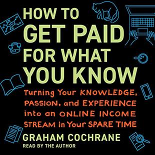 How to Get Paid for What You Know: Turning Your Knowledge, Passion, and Experience into an Online Income Stream in Your Spare Time audiobook cover