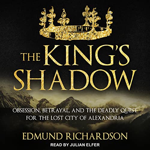 The King's Shadow: Obsession, Betrayal, and the Deadly Quest for the Lost City of Alexandria audiobook cover