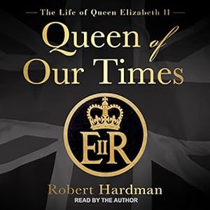 Queen of Our Times: The Life of Queen Elizabeth II audiobook cover