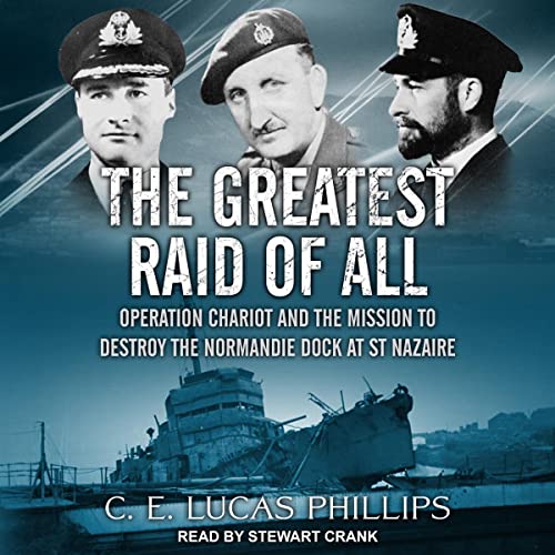 The Greatest Raid of All: Operation Chariot and the Mission to Destroy the Normandie Dock at St Nazaire (Daring Military Operations of World War Two) audiobook cover
