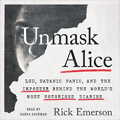 Unmask Alice: LSD, Satanic Panic, and the Imposter Behind the World's Most Notorious Diaries audiobook cover