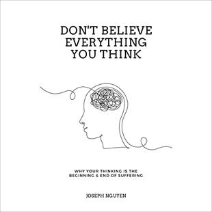 Don't Believe Everything You Think: Why Your Thinking Is the Beginning & End of Suffering audiobook cover