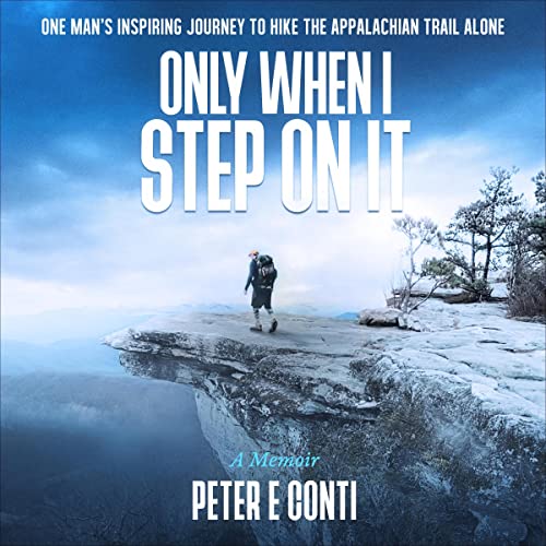 Only When I Step On It: One Man's Inspiring Journey to Hike The Appalachian Trail Alone audiobook cover