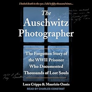The Auschwitz Photographer: The Forgotten Story of the WWII Prisoner Who Documented Thousands of Lost Souls (Gift for History Buffs and Men) audiobook cover