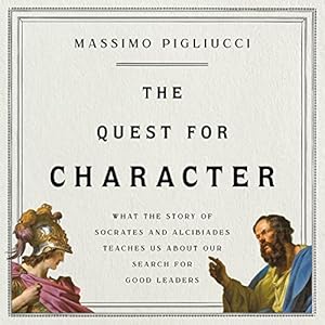 The Quest for Character: What the Story of Socrates and Alcibiades Teaches Us about Our Search for Good Leaders audiobook cover