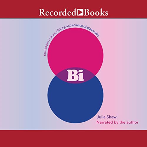 Bi: The Hidden Culture, History, and Science of Bisexuality audiobook cover
