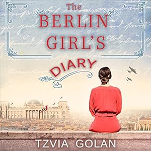 The Berlin Girl's Diary: A WW2 Historical Novel, Based on a True Story of a Jewish Holocaust Survivor (World War II Brave Women Fiction Book 6) audiobook cover
