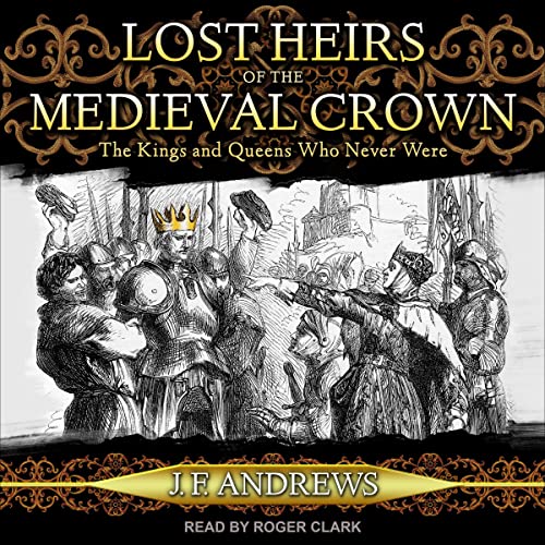 Lost Heirs of the Medieval Crown: The Kings and Queens Who Never Were audiobook cover