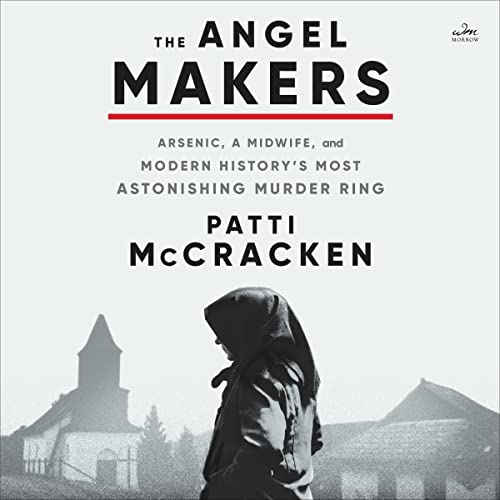 The Angel Makers: Arsenic, a Midwife, and Modern History's Most Astonishing Murder Ring audiobook cover