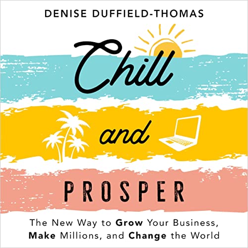 Chill and Prosper: The New Way to Grow Your Business, Make Millions, and Change the World audiobook cover