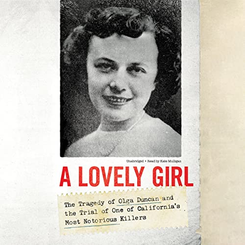 A Lovely Girl: The Tragedy of Olga Duncan and the Trial of One of California's Most Notorious Killers audiobook cover