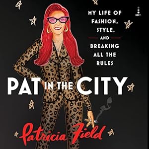 Pat in the City: My Life of Fashion, Style, and Breaking All the Rules audiobook cover