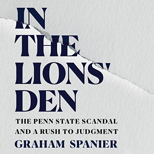 In The Lions' Den: The Penn State Scandal and a Rush to Judgment audiobook cover