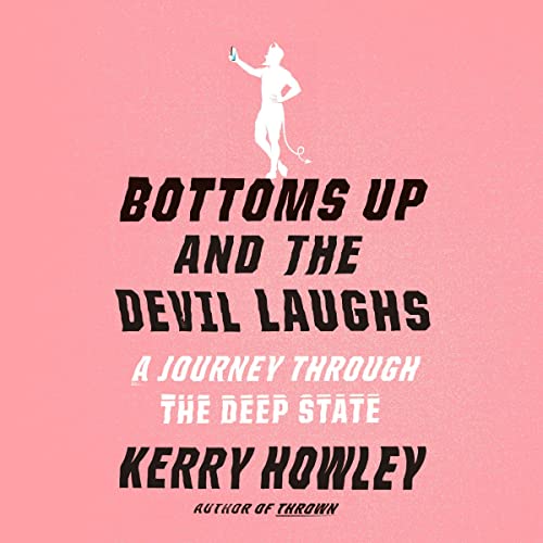 Bottoms Up and the Devil Laughs: A Journey Through the Deep State audiobook cover