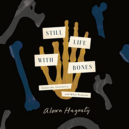 Still Life with Bones: Genocide, Forensics, and What Remains audiobook cover