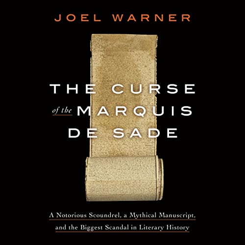 The Curse of the Marquis de Sade: A Notorious Scoundrel, a Mythical Manuscript, and the Biggest Scandal in Literary History audiobook cover