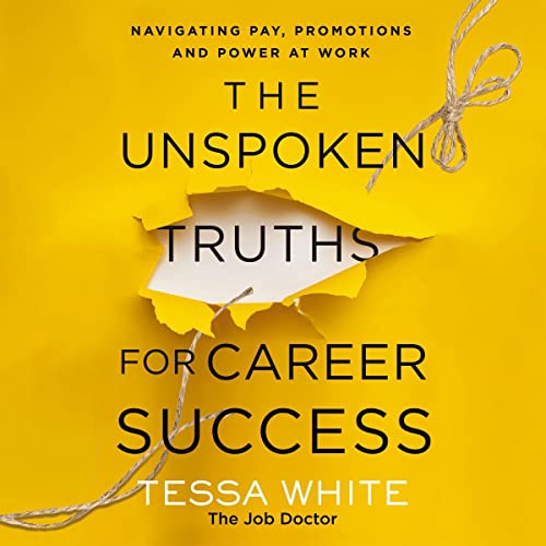 The Unspoken Truths for Career Success: Navigating Pay, Promotions, and Power at Work audiobook cover