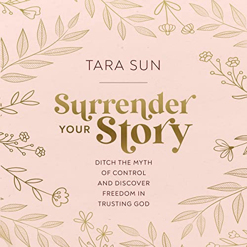 Surrender Your Story: Ditch the Myth of Control and Discover Freedom in Trusting God audiobook cover