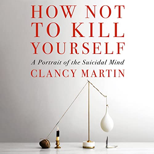 How Not to Kill Yourself: A Portrait of the Suicidal Mind audiobook cover