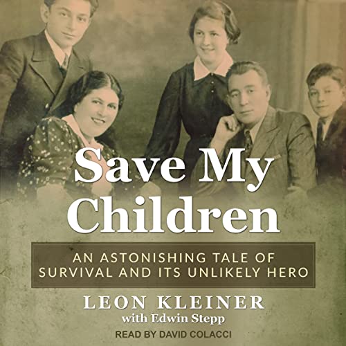 Save my Children: An Astonishing Tale of Survival and its Unlikely Hero (Holocaust Survivor Memoirs World War II) audiobook cover