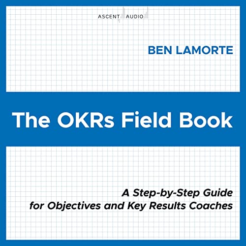 The OKRs Field Book: A Step-by-Step Guide for Objectives and Key Results Coaches audiobook cover