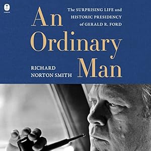 An Ordinary Man: The Surprising Life and Historic Presidency of Gerald R. Ford audiobook cover