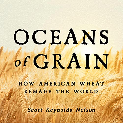 Oceans of Grain: How American Wheat Remade the World audiobook cover