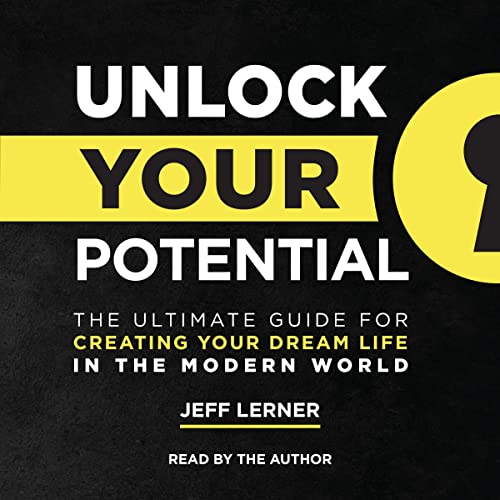 Unlock Your Potential: The Ultimate Guide for Creating Your Dream Life in the Modern World audiobook cover