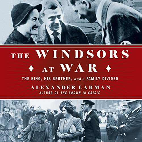 The Windsors at War: The King, His Brother, and a Family Divided audiobook cover