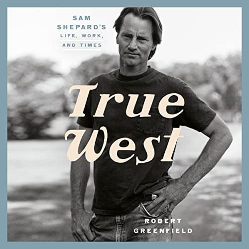 True West: Sam Shepard's Life, Work, and Times audiobook cover