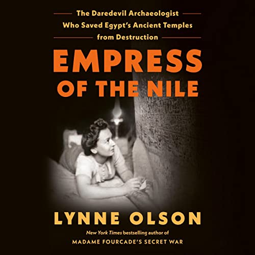 Empress of the Nile: The Daredevil Archaeologist Who Saved Egypt's Ancient Temples from Destruction audiobook cover