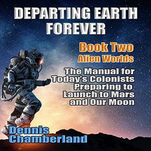 Alien Worlds: The Manual for Today's Colonists Preparing to Launch to Mars and Our Moon (Departing Earth Forever, Book 2) audiobook cover