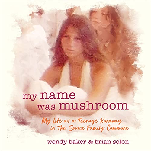 My Name Was Mushroom: My Life as a Teenage Runaway in The Source Family Commune audiobook cover