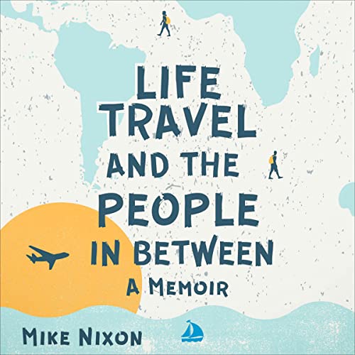 Life Travel And The People In Between: A Memoir audiobook cover