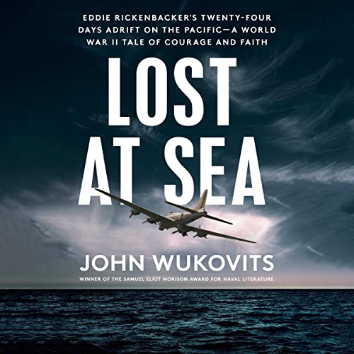Lost at Sea: Eddie Rickenbacker's Twenty-Four Days Adrift on the Pacific-A World War II Tale of Courage and Faith audiobook cover