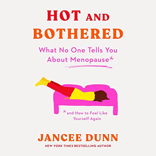 Hot and Bothered: What No One Tells You About Menopause and How to Feel Like Yourself Again audiobook cover