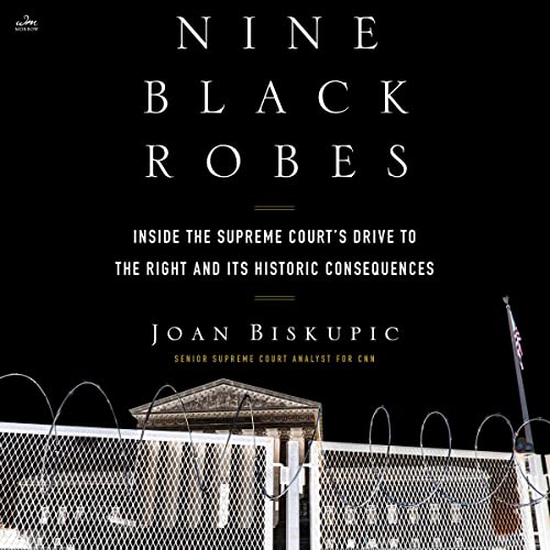 Nine Black Robes: Inside the Supreme Court's Drive to the Right and Its Historic Consequences audiobook cover