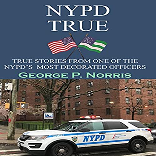 NYPD TRUE: TRUE STORIES FROM ONE OF THE NYPD'S MOST DECORATED OFFICERS audiobook cover