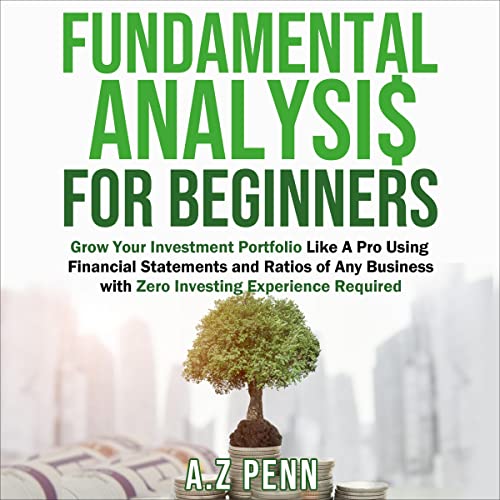 Fundamental Analysis for Beginners: Grow Your Investment Portfolio Like A Pro Using Financial Statements and Ratios of Any Business with Zero Investing Experience Required audiobook cover