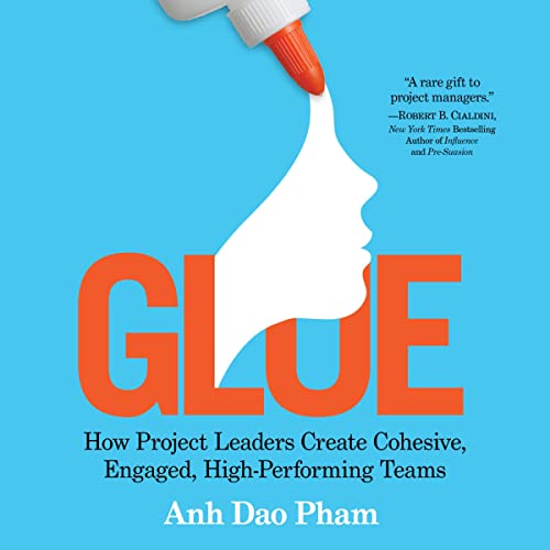 Glue: How Project Leaders Create Cohesive, Engaged, High-Performing Teams audiobook cover