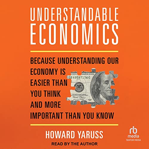 Understandable Economics: Because Understanding Our Economy Is Easier Than You Think and More Important Than You Know audiobook cover