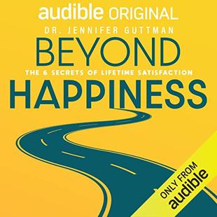 Beyond Happiness: The 6 Secrets of Lifetime Satisfaction audiobook cover