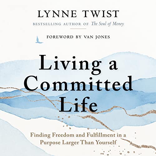 Living a Committed Life: Finding Freedom and Fulfillment in a Purpose Larger Than Yourself audiobook cover