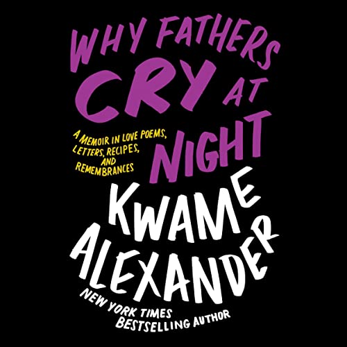 Why Fathers Cry at Night: A Memoir in Love Poems, Letters, Recipes, and Remembrances audiobook cover