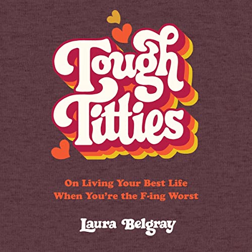 Tough Titties: On Living Your Best Life When You're the F-ing Worst audiobook cover