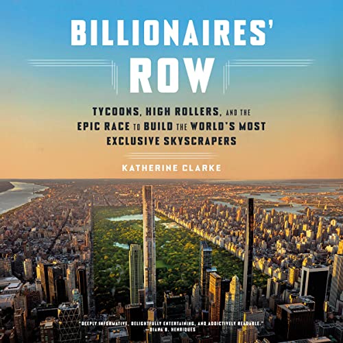 Billionaires' Row: Tycoons, High Rollers, and the Epic Race to Build the World's Most Exclusive Skyscrapers audiobook cover