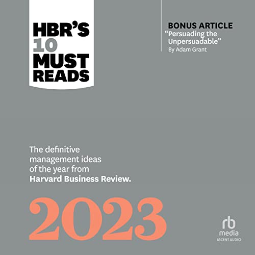 HBR's 10 Must Reads 2023: The Definitive Management Ideas of the Year from Harvard Business Review (with bonus article "Persuading the Unpersuadable" By Adam Grant) audiobook cover