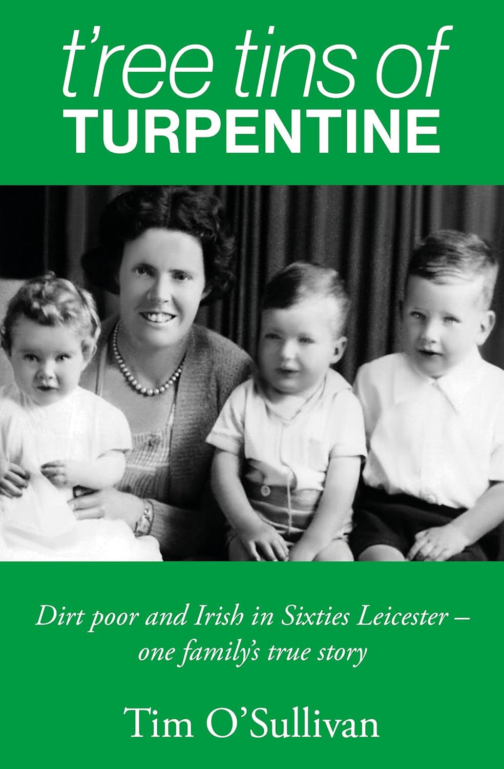 T‚Äôree Tins of Turpentine: Dirt Poor and Irish in Sixties Leicester‚ One Family's True Story audiobook cover